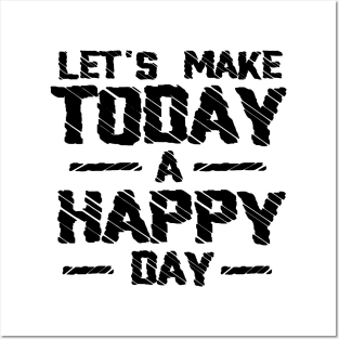 Lets Make Today a Happy Day Posters and Art